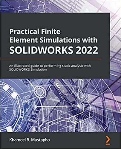 دانلود نسخه کامل کتاب Practical Finite Element Simulations with SOLIDWORKS 2022: An illustrated guide to performing static analysis with SOLIDWORKS Simulation – Pdf