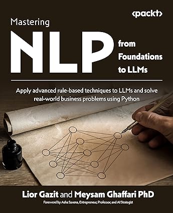 دانلود نسخه کامل کتاب Mastering NLP from Foundations to LLMs: Apply advanced rule-based techniques to LLMs and solve real-world business problems using Python – + Pdf