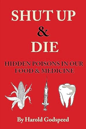 دانلود کتاب Shut Up & Die: Hidden Poisons In Our Food & Medicine