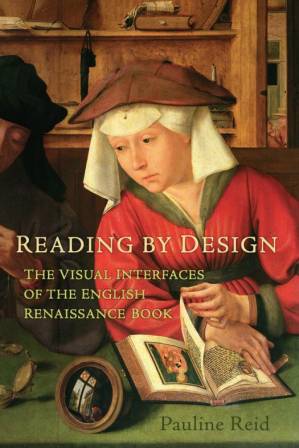 دانلود کتاب Reading by Design: The Visual Interfaces of the English Renaissance Book – Reading by Design: The Visual Interfaces of the English Renaissance Book