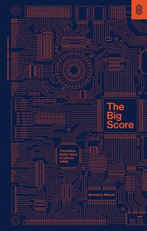 دانلود کتاب The Big Score: The Billion-Dollar Story of Silicon Valley – The Big Score: The Billion Dollar Story of Silicon Valley