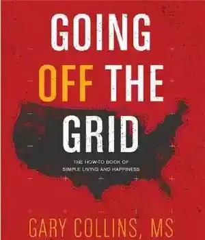 دانلود کتاب Going Off The Grid: The How-To Book Of Simple Living And Happiness (Off The Grid Series 1) – Going Off The Grid: The How-To Book Of Simple Living And Happiness (Off The Grid Series 1)