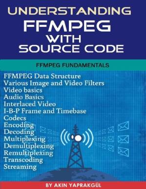دانلود کتاب Understanding FFmpeg with source code: FFMPEG Fundementals – درک FFmpeg با کد منبع: FFMPEG Fundementals