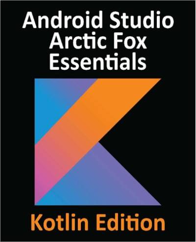دانلود کتاب Android Studio Arctic Fox Essentials – Kotlin Edition – Android Studio Arctic Fox Essentials – Kotlin Edition