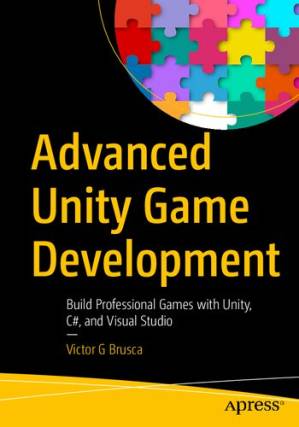 دانلود کتاب Advanced Unity Game Development: Build Professional Games with Unity, C#, and Visual Studio – توسعه بازی پیشرفته Unity: ساخت بازی های حرفه ای با Unity، C# و Visual Studio