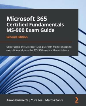 دانلود کتاب Microsoft 365 certified fundamentals MS-900 exam guide : understand the Microsoft 365 platform from concept to execution and pass the MS-900 exam with confidence – راهنمای آزمون MS-900 دارای گواهینامه Microsoft 365: پلت فرم Microsoft 365 را از مفهوم تا اجرا درک کنید و امتحان MS-900 را با اطمینان پشت سر بگذارید