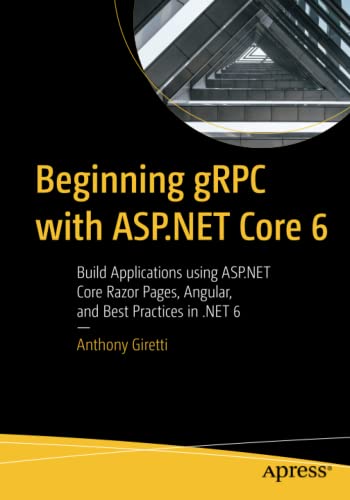 دانلود کتاب Beginning gRPC with ASP.NET Core 6: Build Applications using ASP.NET Core Razor Pages, Angular, and Best Practices in .NET 6 – شروع gRPC با ASP.NET Core 6: ساخت برنامه ها با استفاده از ASP.NET Core Razor Pages، Angular و بهترین روش ها در NET 6