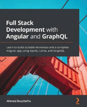 دانلود کتاب Full Stack Development with Angular and GraphQL: Learn to build scalable monorepo and a complete Angular app using Apollo, Lerna, and GraphQL – توسعه Full Stack با Angular و GraphQL: آموزش ساخت monorepo مقیاس پذیر و یک برنامه Angular کامل با استفاده از Apollo، Lerna و GraphQL