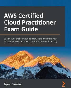 دانلود کتاب AWS Certified Cloud Practitioner Exam Guide: Build your cloud computing knowledge and build your skills as an AWS Certified Cloud Practitioner (CLF-C01) – راهنمای آزمون AWS Certified Cloud Practitioner: دانش محاسبات ابری خود را ایجاد کنید و مهارت های خود را به عنوان یک متخصص Cloud Certified AWS (CLF-C01) ایجاد کنید.