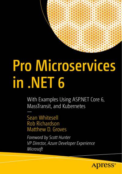 دانلود کتاب Pro Microservices in .NET 6: With Examples Using ASP.NET Core 6, MassTransit, and Kubernetes – Microservices Pro در NET 6: با مثال هایی با استفاده از ASP.NET Core 6، MassTransit و Kubernetes