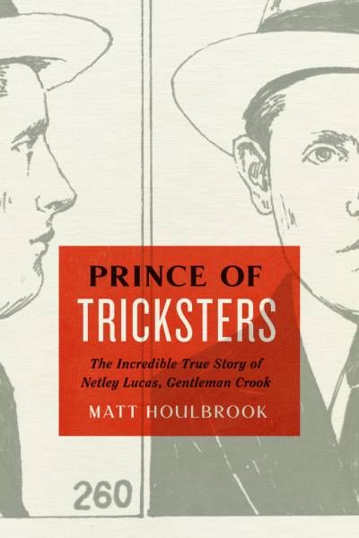 دانلود کتاب Prince of Tricksters: The Incredible True Story of Netley Lucas, Gentleman Crook – Prince of Tricksters: The Incredible True Story of Netley Lucas, Gentleman Crook