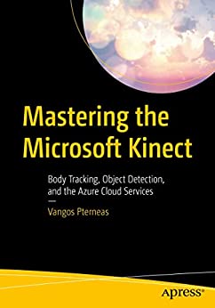 دانلود کتاب Mastering the Microsoft Kinect: Body Tracking, Object Detection, and the Azure Cloud Services – تسلط بر Microsoft Kinect: Body Tracking، Object Detection و Azure Cloud Services