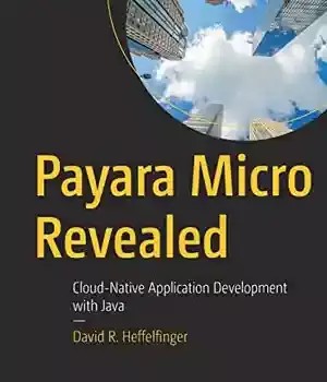 دانلود کتاب Payara Micro Revealed: Cloud-Native Application Development with Java – Payara Micro Revealed: Cloud-Native Application Development with Java