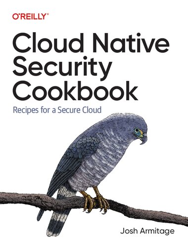 دانلود کتاب Cloud Native Security Cookbook: Recipes for a Secure Cloud – Cloud Native Security Cookbook: Recipes for a Secure Cloud