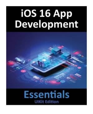 دانلود کتاب iOS 16 App Development Essentials – UIKit Edition: Learn to Develop iOS 16 Apps with Xcode 14 and Swift – ملزومات توسعه برنامه iOS 16 – نسخه UIKit: آموزش توسعه برنامه های iOS 16 با Xcode 14 و Swift