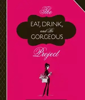 دانلود کتاب The Eat, Drink, and Be Gorgeous Project: Three Months to a New You – پروژه Eat, Drink, and Be Gorgeous: Three Months to a New You