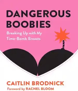 دانلود کتاب Dangerous Boobies: Breaking Up with My Time-Bomb Breasts – Dangerous Boobies: Breaking Up with My Bomb Breasts