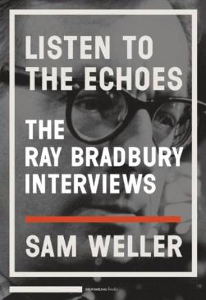 دانلود کتاب Listen to the Echoes: The Ray Bradbury Interviews – گوش دادن به Echoes: The Ray Bradbury Interviews