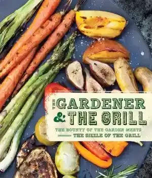 دانلود کتاب The Gardener & the Grill: The Bounty of the Garden Meets the Sizzle of the Grill – The Gardener & the Grill: The Bounty of the Garden Meets the Sizzle of the Grill