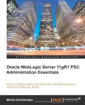 دانلود کتاب Oracle Weblogic Server 11gR1 PS2: Administration Essentials – Oracle Weblogic Server 11gR1 PS2: Administration Essentials
