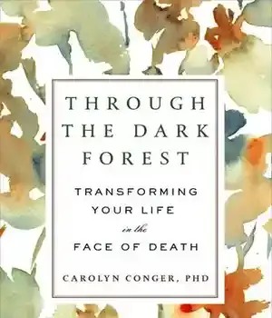 دانلود کتاب Through the Dark Forest: Transforming Your Life in the Face of Death – Through the Dark Forest: Transforming Your Life in Face of Death