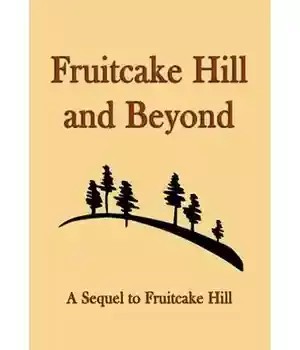 دانلود کتاب Fruitcake Hill and Beyond: A Sequel to Fruitcake Hill – Fruitcake Hill and Beyond: دنباله ای بر Fruitcake Hill