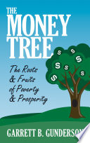 دانلود کتاب The Money Tree: The Roots & Fruits of Poverty & Prosperity: The Roots & Fruits of Poverty & Prosperity – The Money Tree: The Roots & Fruits of Poverty & Prosperity: The Roots & Fruits of Poverty & Prosperity