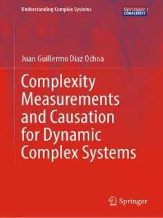 دانلود کتاب Complexity Measurements and Causation for Dynamic Complex Systems (Understanding Complex Systems)