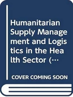 دانلود کتاب Humanitarian Supply Management and Logistics in the Health Sector