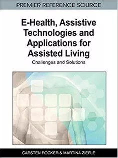 دانلود کتاب E-Health, Assistive Technologies and Applications for Assisted Living: Challenges and Solutions