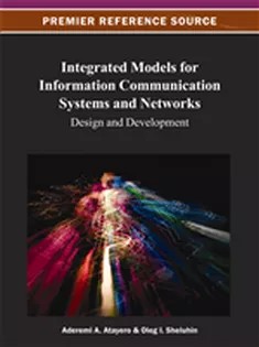دانلود کتاب Integrated Models for Information Communication Systems and Networks: Design and Development