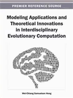 دانلود کتاب Modeling Applications and Theoretical Innovations in Interdisciplinary Evolutionary Computation