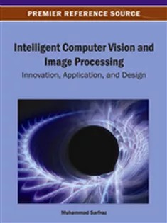 دانلود کتاب Intelligent Computer Vision and Image Processing: Innovation, Application, and Design