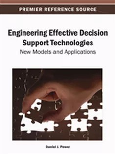 دانلود کتاب Engineering Effective Decision Support Technologies: New Models and Applications