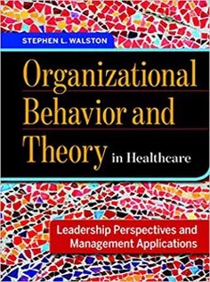 دانلود کتاب Organizational Behavior and Theory in Healthcare Leadership Perspectives and Management Applications