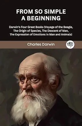 دانلود نسخه کامل کتاب زبان اصلی From So Simple a Beginning: Darwin’s Four Great Books (Voyage of the Beagle, The Origin of Species, The Descent of Man, The Expression of Emotions in Man and Animals)