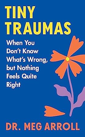 دانلود نسخه کامل کتاب زبان اصلی Tiny Traumas: When You Don’t Know What’s Wrong, but Nothing Feels Quite Right PDF