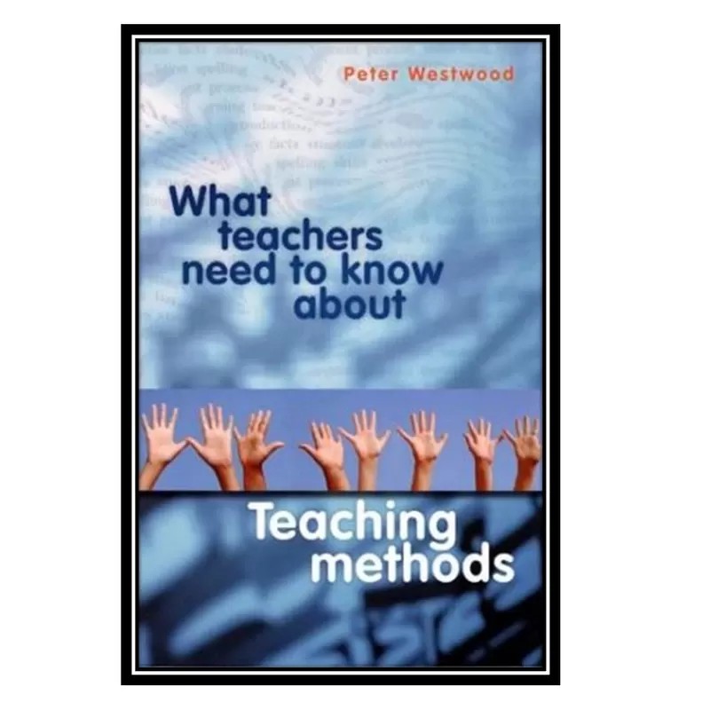کتاب What Teachers Need to Know About Teaching Methods
