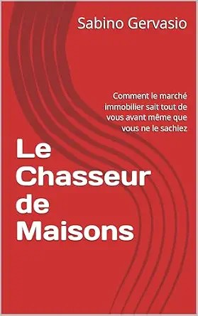 دانلود نسخه کامل کتاب زبان اصلی Le Chasseur de Maisons: Comment le marché immobilier sait tout de vous avant même que vous ne le sachiez (French Edition) PDF