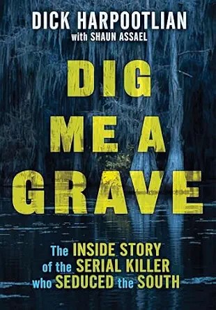 دانلود نسخه کامل کتاب زبان اصلی Dig Me a Grave: The Inside Story of the Serial Killer Who Seduced the South PDF