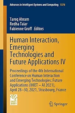 دانلود نسخه کامل کتاب زبان اصلی Human Interaction, Emerging Technologies and Future Applications IV: Proceedings of the 4th International Conference on Human Interaction and Emerging … Systems and Computing Book 1378) PDF