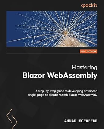 دانلود نسخه کامل کتاب زبان اصلی Mastering Blazor WebAssembly: A step-by-step guide to developing advanced single-page applications with Blazor WebAssembly PDF
