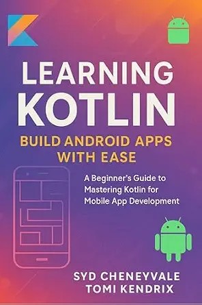 دانلود نسخه کامل کتاب زبان اصلی LEARNING KOTLIN: BUILD ANDROID APPS WITH EASE : A Beginner’s Guide to Mastering Kotlin for Mobile App Development PDF
