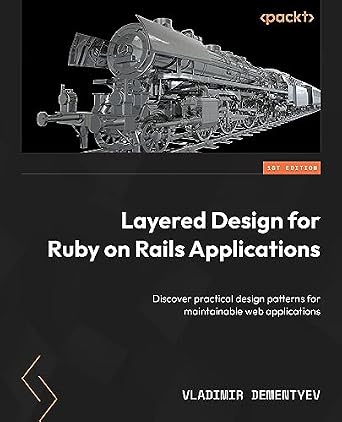 دانلود نسخه کامل کتاب زبان اصلی Layered Design for Ruby on Rails Applications: Discover practical design patterns for maintainable web applications PDF