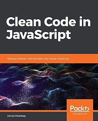 دانلود نسخه کامل کتاب زبان اصلی Clean Code in JavaScript: Develop reliable, maintainable, and robust JavaScript PDF