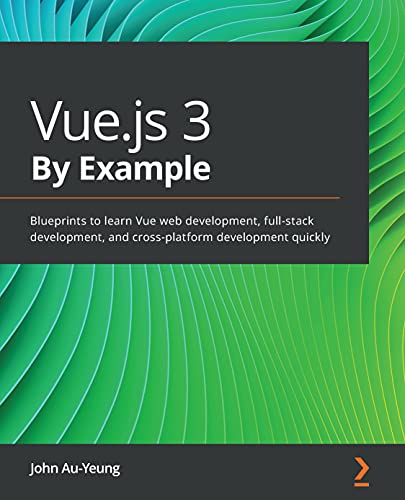 دانلود نسخه کامل کتاب زبان اصلی Vue.js 3 By Example: Blueprints to learn Vue web development, full-stack development, and cross-platform development quickly Kindle Edition PDF