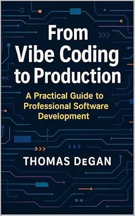 دانلود نسخه کامل کتاب زبان اصلی From Vibe Coding to Production: A Practical Guide to Professional Software Development (Vibe Coding: From Prompt to Production Book 3) PDF