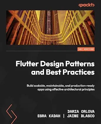 دانلود نسخه کامل کتاب زبان اصلی Flutter Design Patterns and Best Practices: Build scalable, maintainable, and production-ready apps using effective architectural principles PDF