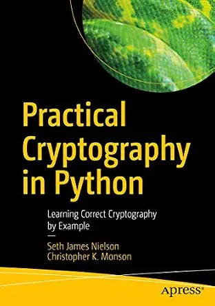 دانلود نسخه کامل کتاب زبان اصلی Practical Cryptography in Python: Learning Correct Cryptography by Example PDF