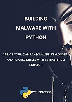 دانلود نسخه کامل کتاب زبان اصلی Building Malware with Python: Write your own malware such as ransomware, keyloggers and reverse shells from scratch using the Python programming language (Ethical Hacking with Python) PDF